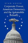 Corporate Power, American Democracy, and the Automobile Industry