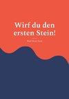 Wirf du den ersten Stein!