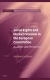 Social Rights and Market Freedom in the European Constitution