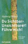 Hedwig Diestel «Du Sichtbar-Unsichtbarer! Führe mich!»