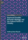 Raymond Chandler, Romantic Ideology, and the Cultural Politics of Chivalry