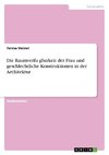 Die Raumverfu¨gbarkeit der Frau und geschlechtliche Konstruktionen in der Architektur