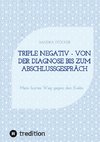 Triple negativ - Von der Diagnose bis zum Abschlussgespräch