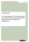 Zur Fragwürdigkeit der Zensurengebung. Die verbale Beurteilung als Beispiel einer alternativen Bewertungsform zu Ziffernnoten?