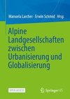 Alpine Landgesellschaften zwischen Urbanisierung und Globalisierung