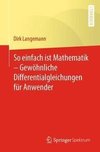 So einfach ist Mathematik - Gewöhnliche Differentialgleichungen für Anwender