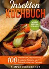 Insekten Kochbuch: 100 eiweißreiche, vegetarische & vegane Rezepte vom Frühstück bis zum Dessert