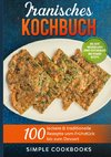 Iranisches Kochbuch: 100 leckere & traditionelle Rezepte vom Frühstück bis zum Dessert - Inklusive Wochenplaner sowie vegetarischer und veganer Rezepte