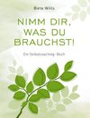 Nimm Dir, was Du brauchst! - Ein Selbstcoaching-Buch