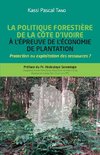 La politique forestière de la Côte d'Ivoire à l'épreuve de l'économie de plantation