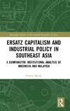 Ersatz Capitalism and Industrial Policy in Southeast Asia