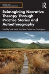 Reimagining Narrative Therapy Through Practice Stories and Autoethnography