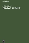 Teilbar durch?