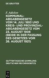 Kommunalabgabengesetz vom 14. Juli 1893 und Kreis- und Provinzialabgabengesetz vom 23. August 1906 (beide in der Fassung des Gesetzes vom 26. August 1921)