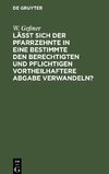 Läßt sich der Pfarrzehnte in eine bestimmte den Berechtigten und Pflichtigen vortheilhaftere Abgabe verwandeln?