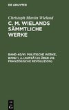 C. M. Wielands Sämmtliche Werke, Band 40/41, Politische Werke, Band 1, 2. (Aufsätze über die Französische Revoluzion)