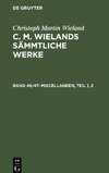 C. M. Wielands Sämmtliche Werke, Band 46/47, Miscellaneen, Teil 1, 2