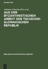 Aus der Byzantinistischen Arbeit der Tschechoslowakischen Republik