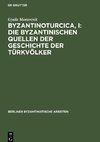 Byzantinoturcica, I: Die Byzantinischen Quellen der Geschichte der Türkvölker