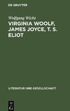 Virginia Woolf, James Joyce, T. S. Eliot