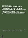 Die Territorialstruktur der gesellschaftlichen Reproduktion als Bedingung und Gegenstand der umfassenden Intensivierung