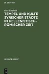 Tempel und Kulte syrischer Städte in hellenistisch-römischer Zeit