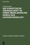 Die synoptische Grundschrift in ihrer Überlieferung durch das Lukasevangelium