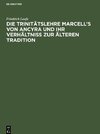 Die Trinitätslehre Marcell's von Ancyra und ihr Verhältniss zur älteren Tradition