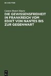 Die Gewissensfreiheit in Frankreich vom Edikt von Nantes bis zur Gegenwart