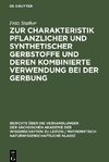 Zur Charakteristik pflanzlicher und synthetischer Gerbstoffe und deren kombinierte Verwendung bei der Gerbung