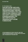 Dialektische Wechselbeziehungen zwischen ökonomischer Theorie, Wirtschaftspolitik und Wirtschaftspraxis und die damit verbundenen Konsequenzen für die wirtschaftswissenschaftliche Forschung