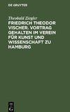 Friedrich Theodor Vischer. Vortrag gehalten im Verein für Kunst und Wissenschaft zu Hamburg