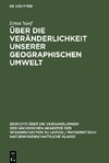 Über die Veränderlichkeit unserer geographischen Umwelt