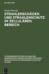 Strahlenschäden und Strahlenschutz im Zellulären Bereich