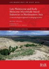 Late Pleistocene and Early Holocene Microblade-based Industries in Northeastern Asia