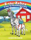 Z the Zebra Goes to Kindergarten