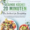 Gesunde Küche unter 20 Minuten - Das Kochbuch für Berufstätige