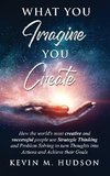 What You Imagine You Create