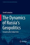 The Dynamics of Russia's Geopolitics