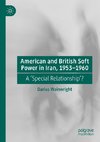 American and British Soft Power in Iran, 1953-1960