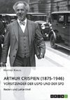 Arthur Crispien (1875-1946), Vorsitzender der USPD und der SPD. Reden und Leitartikel