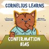 Cornelius Learns About Confirmation Bias