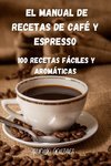 EL MANUAL DE RECETAS DE CAFÉ Y ESPRESSO