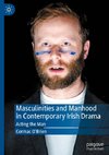 Masculinities and Manhood in Contemporary Irish Drama