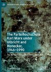 The Parteihochschule Karl Marx under Ulbricht and Honecker, 1946-1990