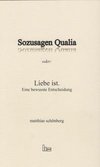 Sozusagen Qualia oder: Liebe ist.