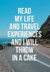 READ MY LIFE AND TRAVEL EXPERIENCES AND I WILL THROW IN A CAKE