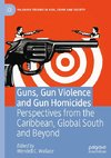 Guns, Gun Violence and Gun Homicides