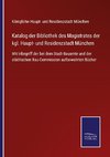 Katalog der Bibliothek des Magistrates der kgl. Haupt- und Residenzstadt München