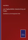 Lose Tagebuchblätter: Zwischen Krieg und Frieden